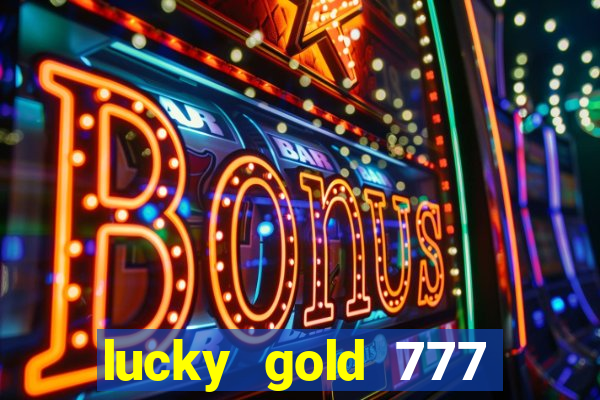 lucky gold 777 paga mesmo